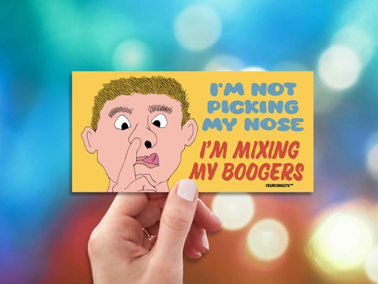I'm Not Picking My Nose I'm Stirring My Boogers Bumper Sticker