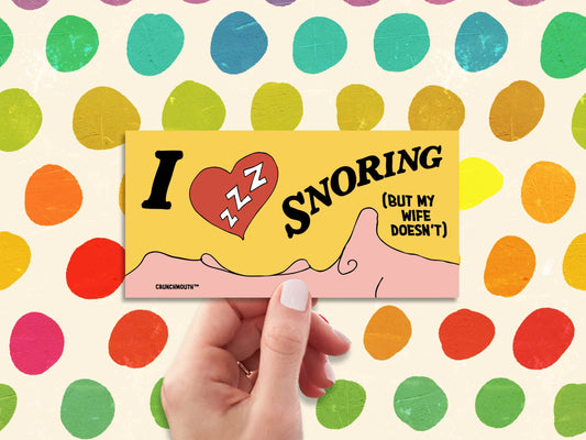 I Love Snoring (But My Wife Doesn't) Bumper Sticker
