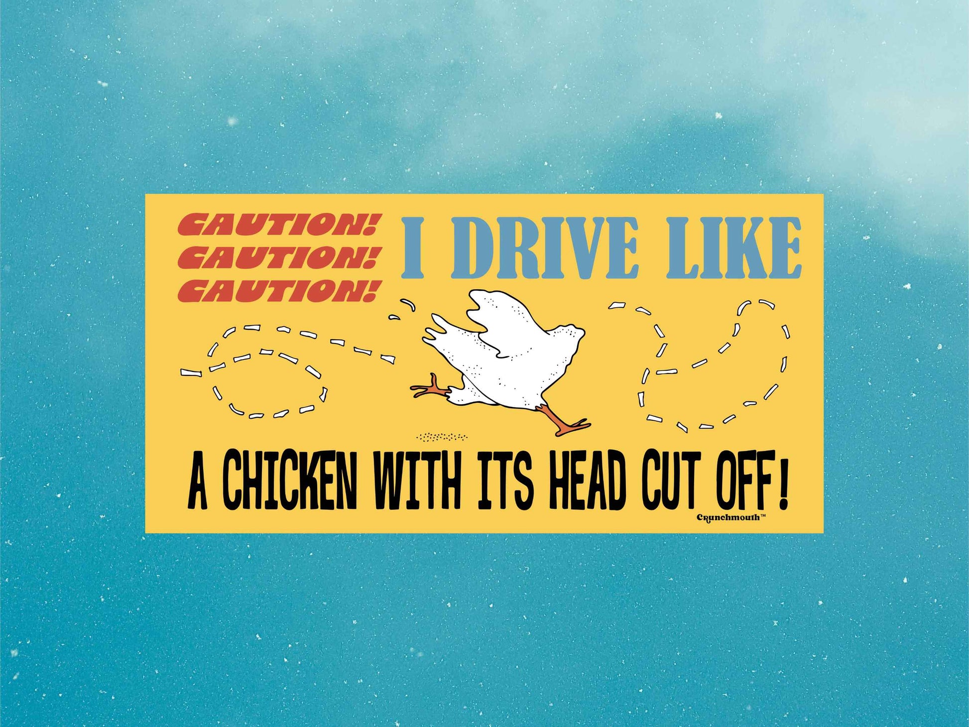 caution i drive like a chicken with its head cut off funny bumper sticker, blue sky background