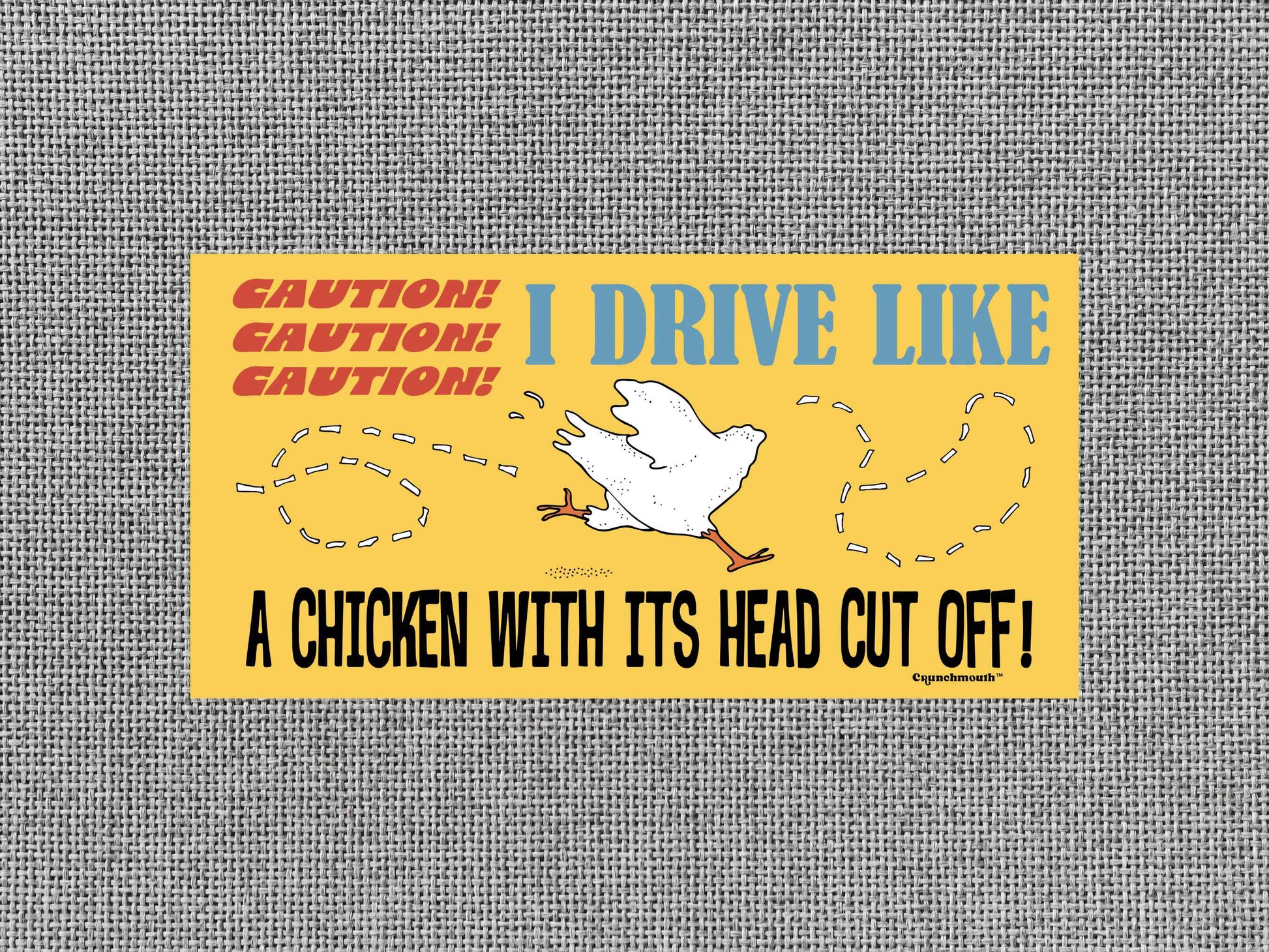 caution i drive like a chicken with its head cut off funny bumper sticker, gray textured background