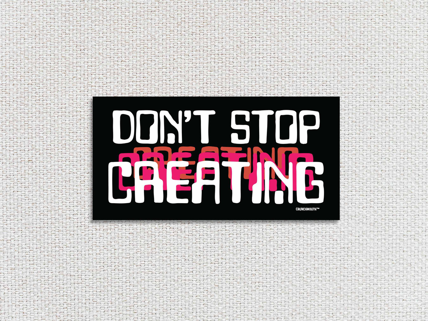 don't stop creating bumper sticker, white textured background