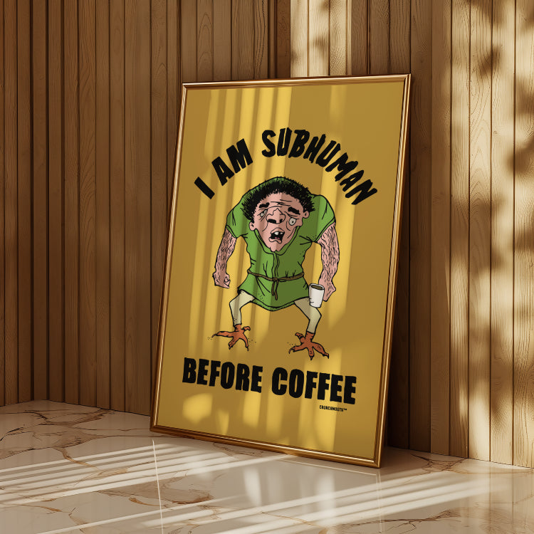 i am subhuman before coffee, funny wall art, displayed in context