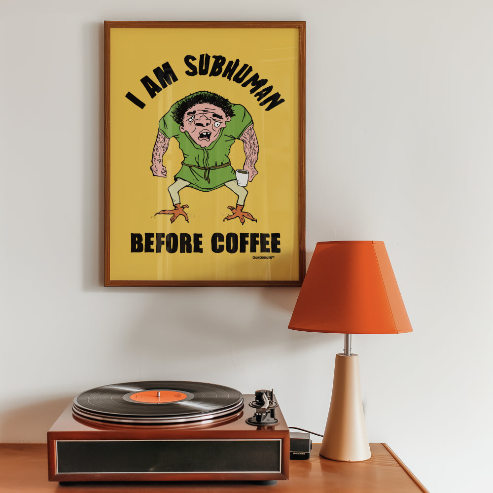i am subhuman before coffee, funny wall art, displayed in context