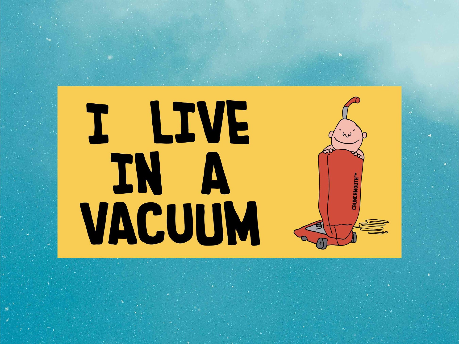 i live in a vacuum bumper sticker, blue sky background