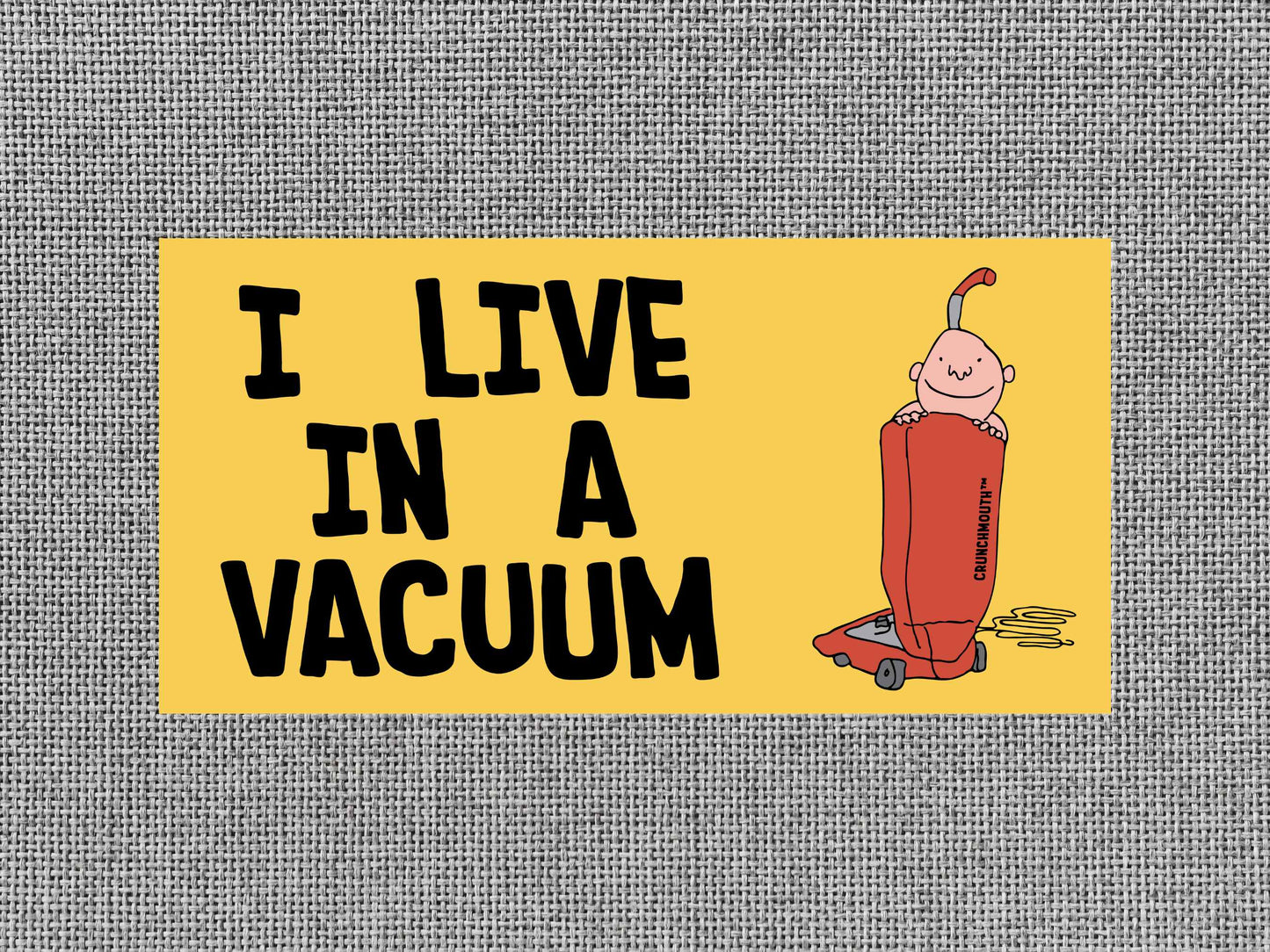 i live in a vacuum bumper sticker, gray textured background