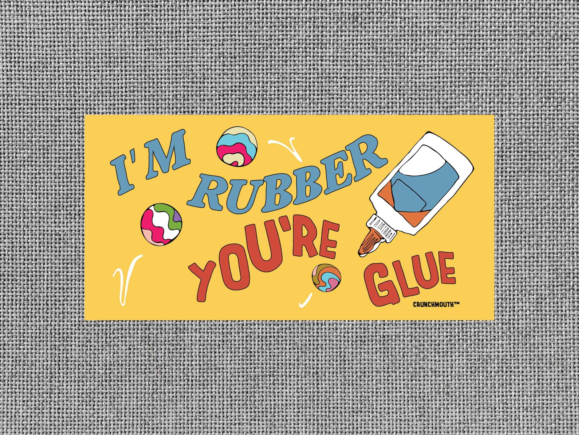 i'm rubber you're glue, funny bumper sticker, gray color textured background
