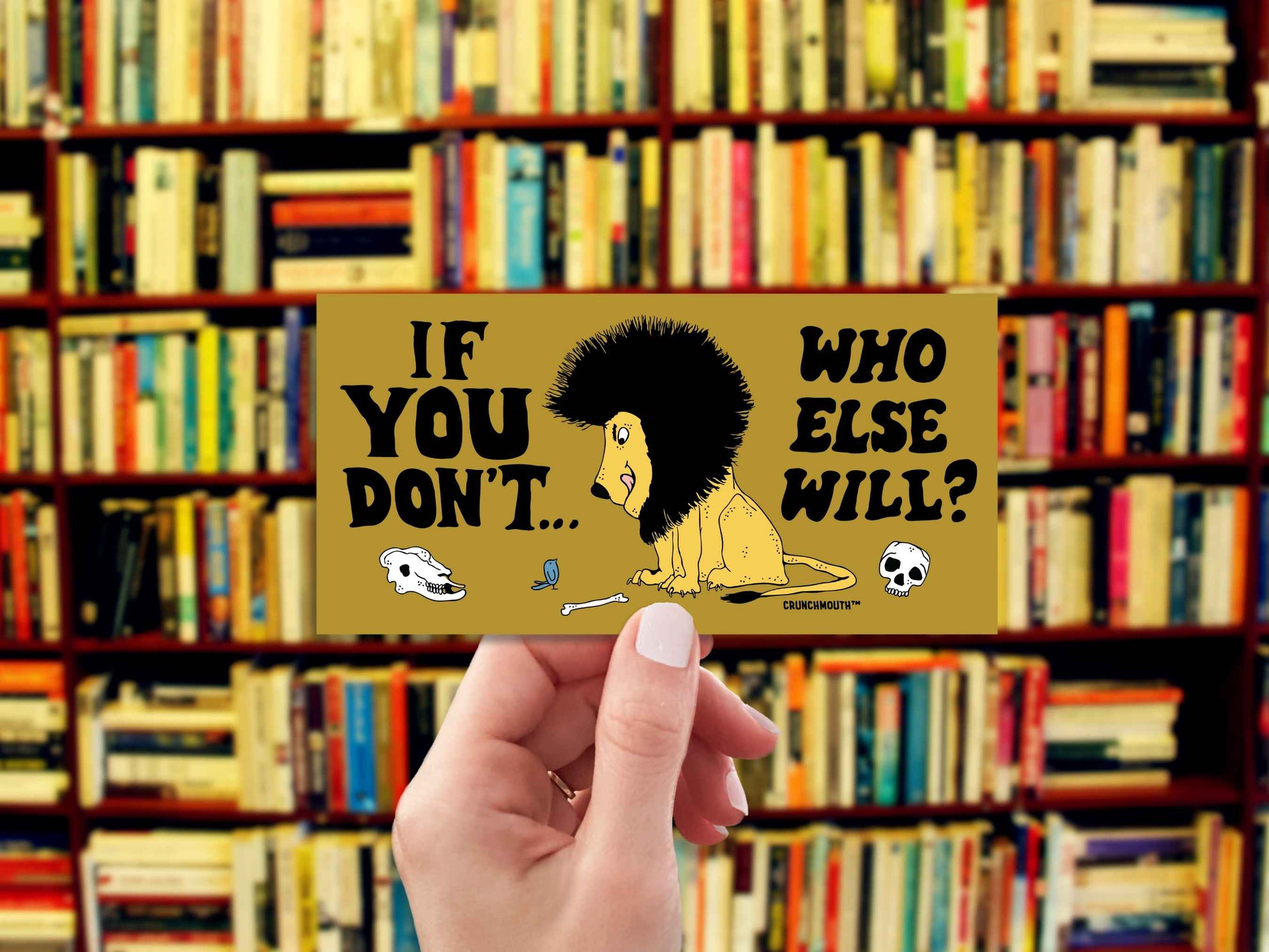 if you don't who else will bumper sticker, hand display, bookshelf background
