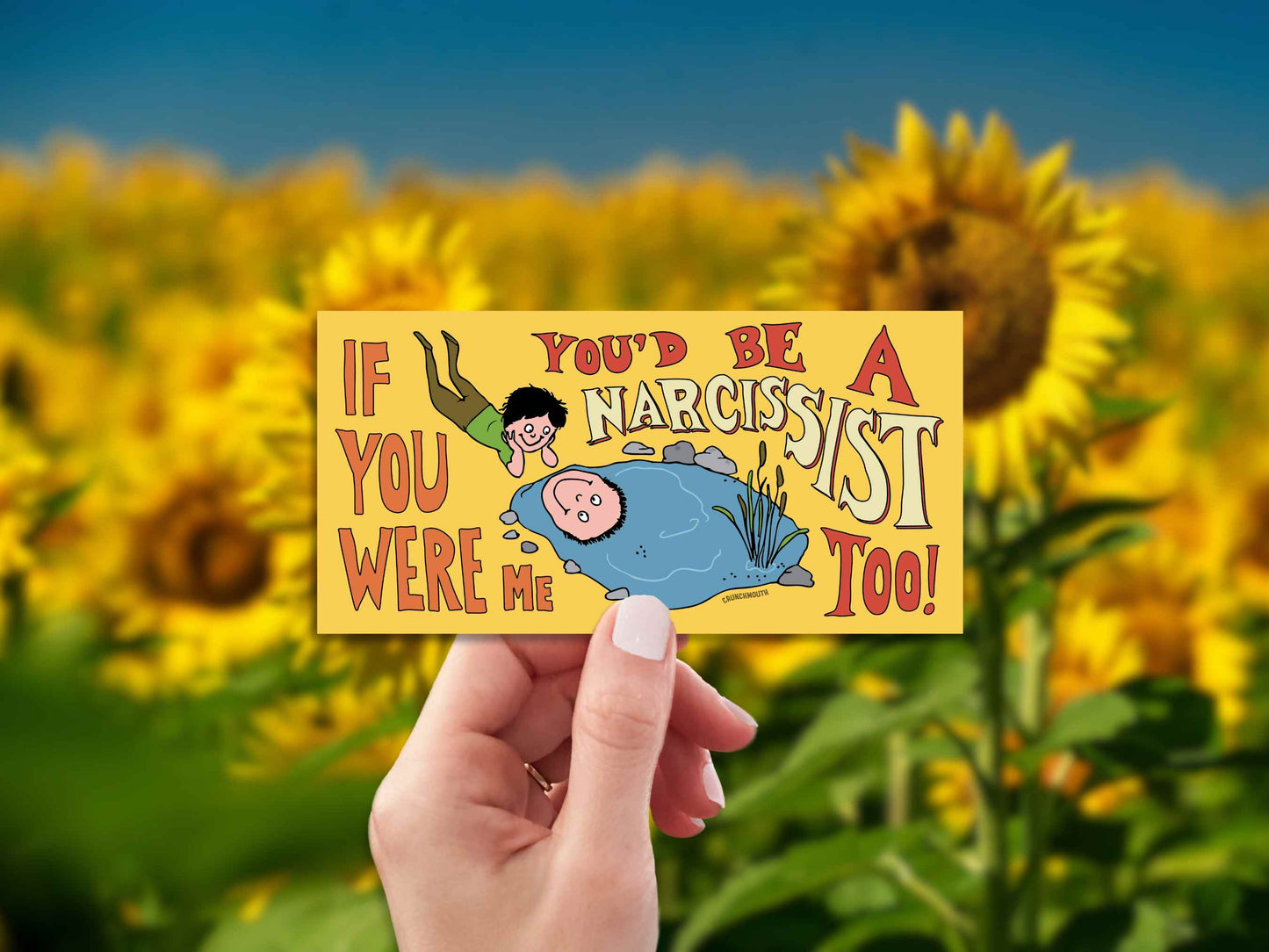 if you were me you'd be a narcissist too funny bumper sticker, hand display, sunflower field background