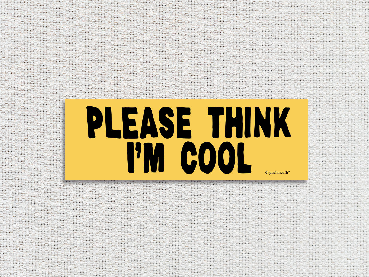 please think i'm cool bumper sticker, white textured fabric background