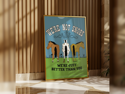 We're Not Snobs (We're Just Better Than You) Funny Horse Wall Art, displayed in context