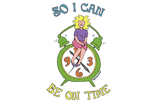 cartoon image of a woman sitting on her alarm clock, text reads "so i can be on time"