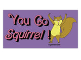 you go squirrel bumper sticker, cartoon squirrel, raise the roof, woot woot, plain background