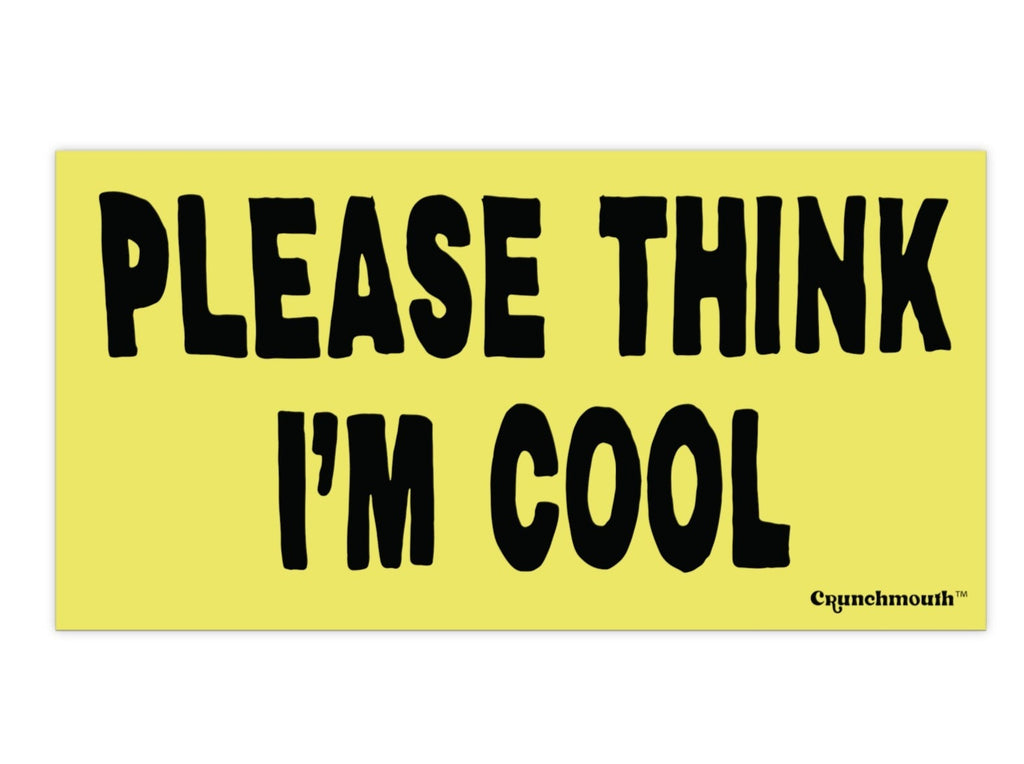 please think i'm cool bumper sticker