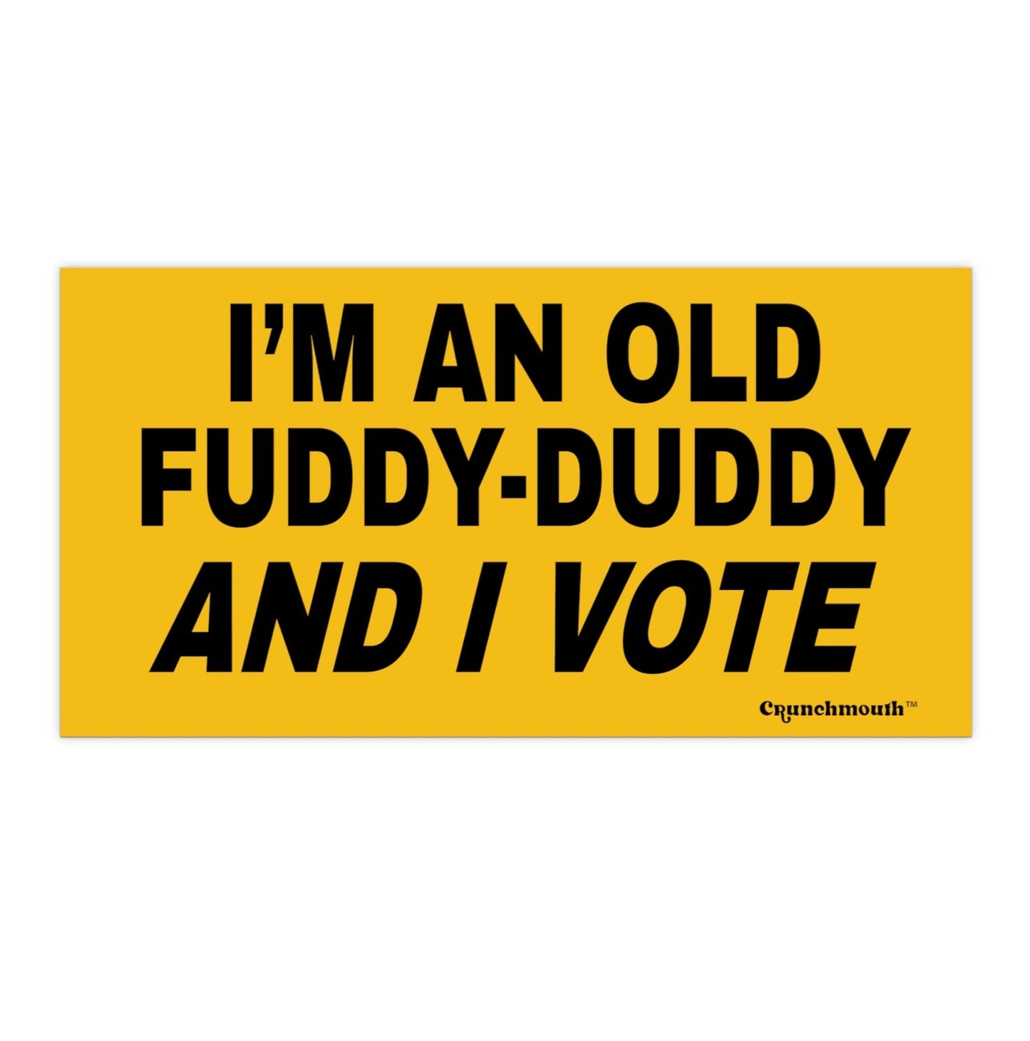 i'm an old fuddy duddy and i vote funny bumper sticker