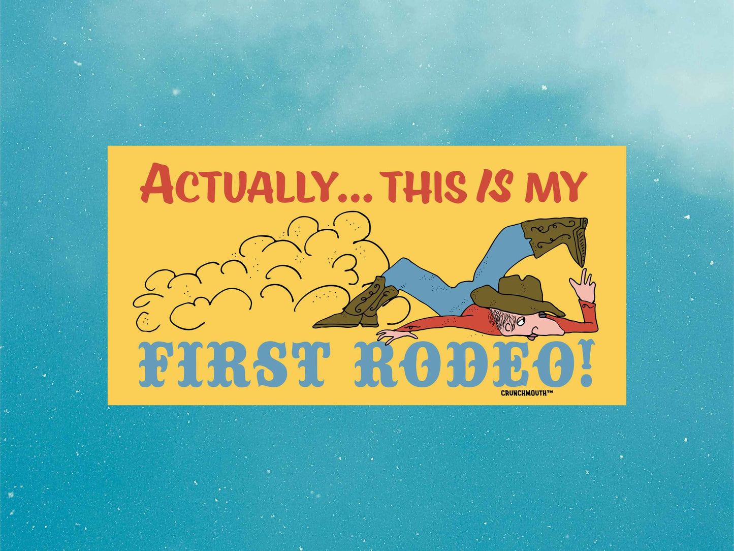 actually this is my first rodeo bumper sticker, funny bumper stickers, blue sky background