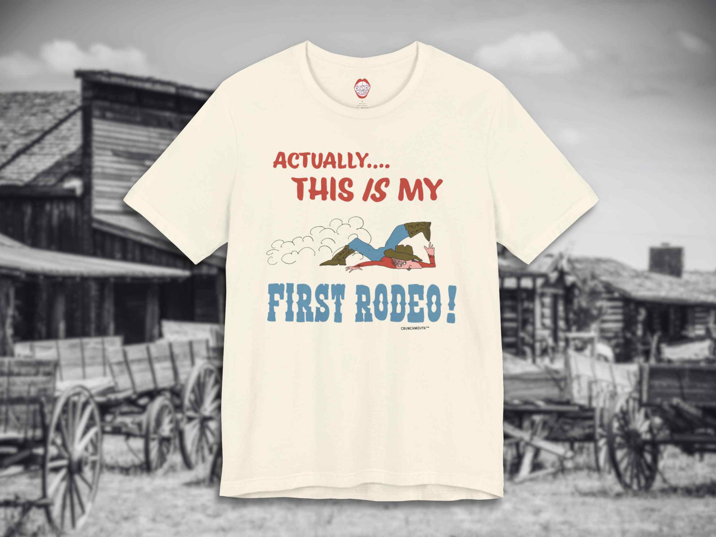 Actually.... This IS My First Rodeo Shirt, front, wild west background