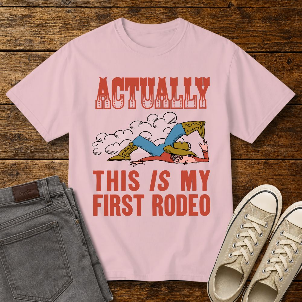 Actually This Is My First Rodeo T-shirt