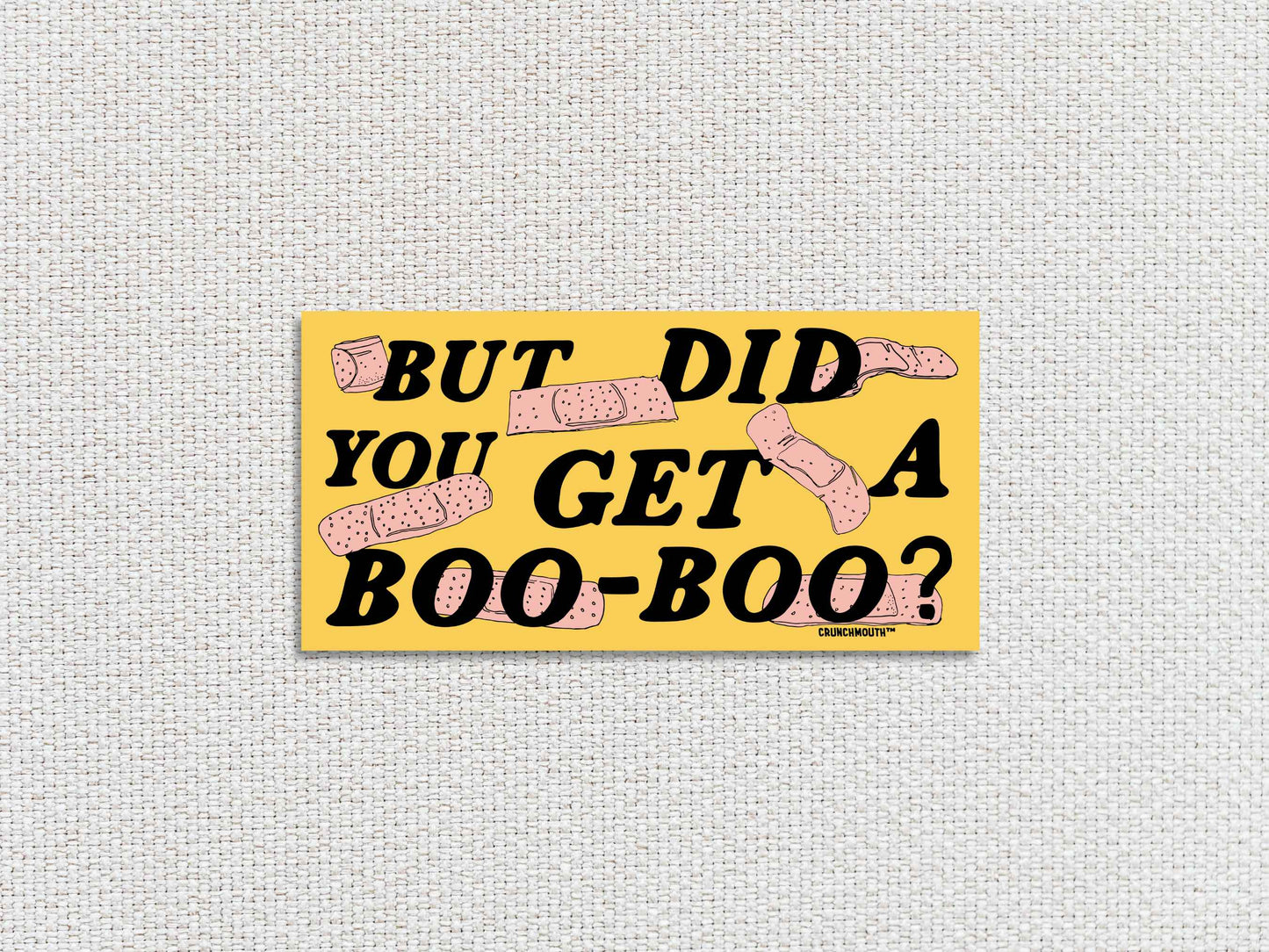 but did you get a boo boo bumper sticker, white textured background