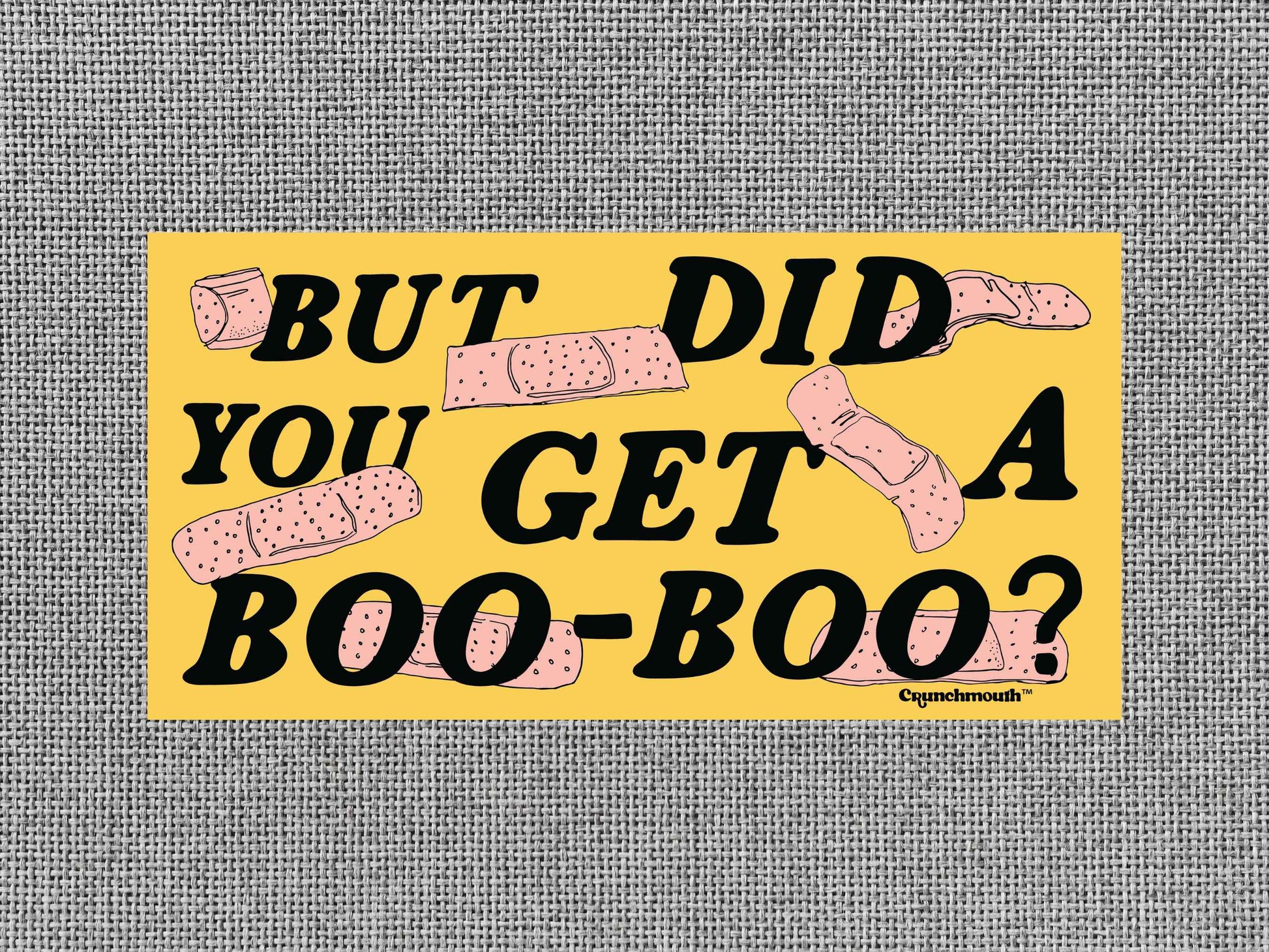 but did you get a boo boo? bumper sticker, gray textured background