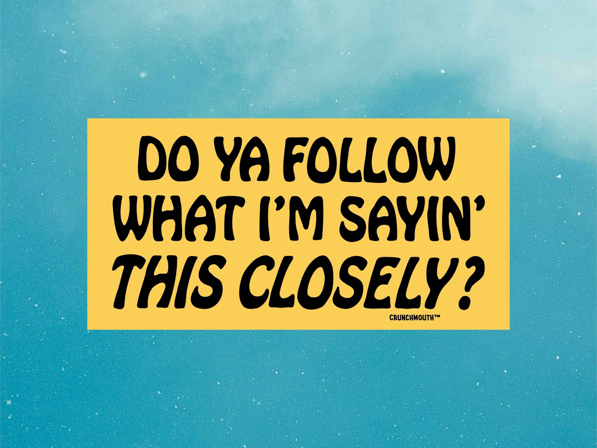 do you follow what i&#39;m saying this closely bumper sticker, do you follow Jesus this close parody, funny bumper stickers, blue sky background