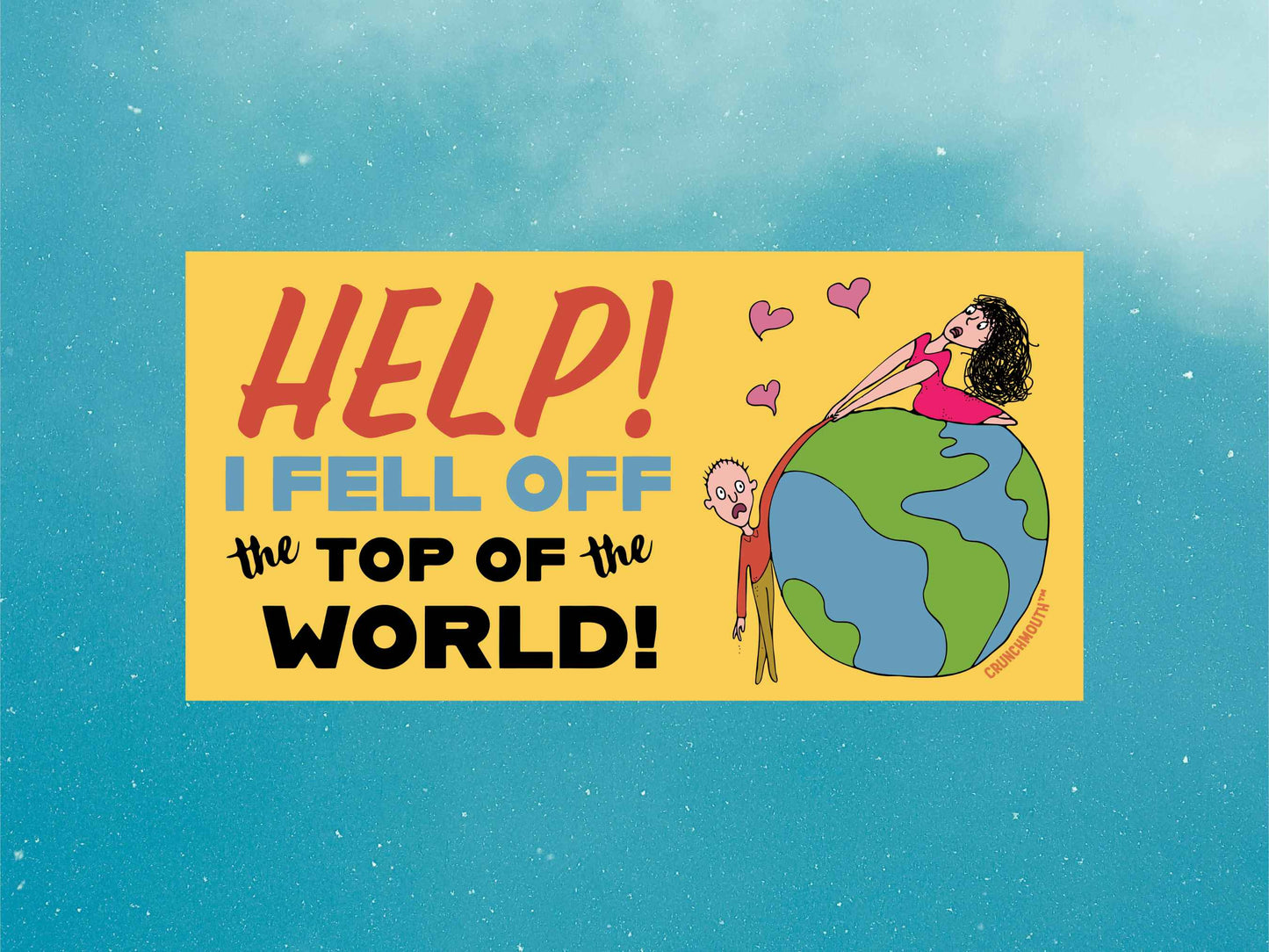 help! I fell off the top of the world bumper sticker, funny bumper stickers,  blue sky background