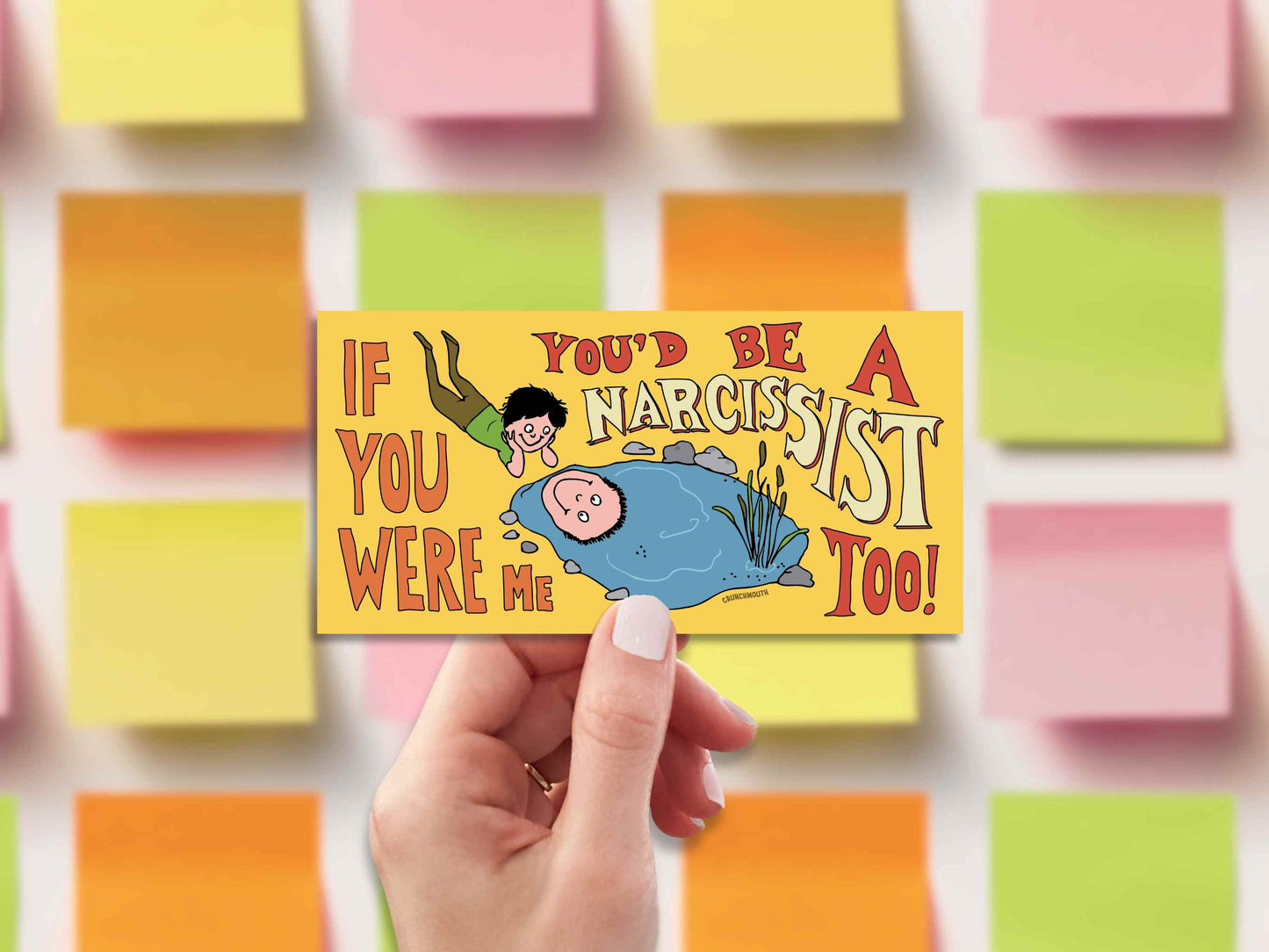 if you were me you'd be a narcissist too funny bumper sticker, hand display, sticky notes background