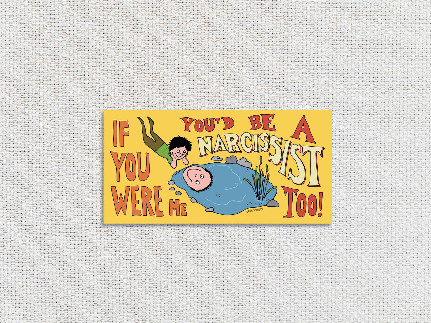 if you were me you'd be a narcissist too funny bumper sticker, white textured background