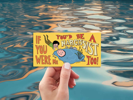 if you were me you'd be a narcissist too funny bumper sticker, hand display, reflecting pool background