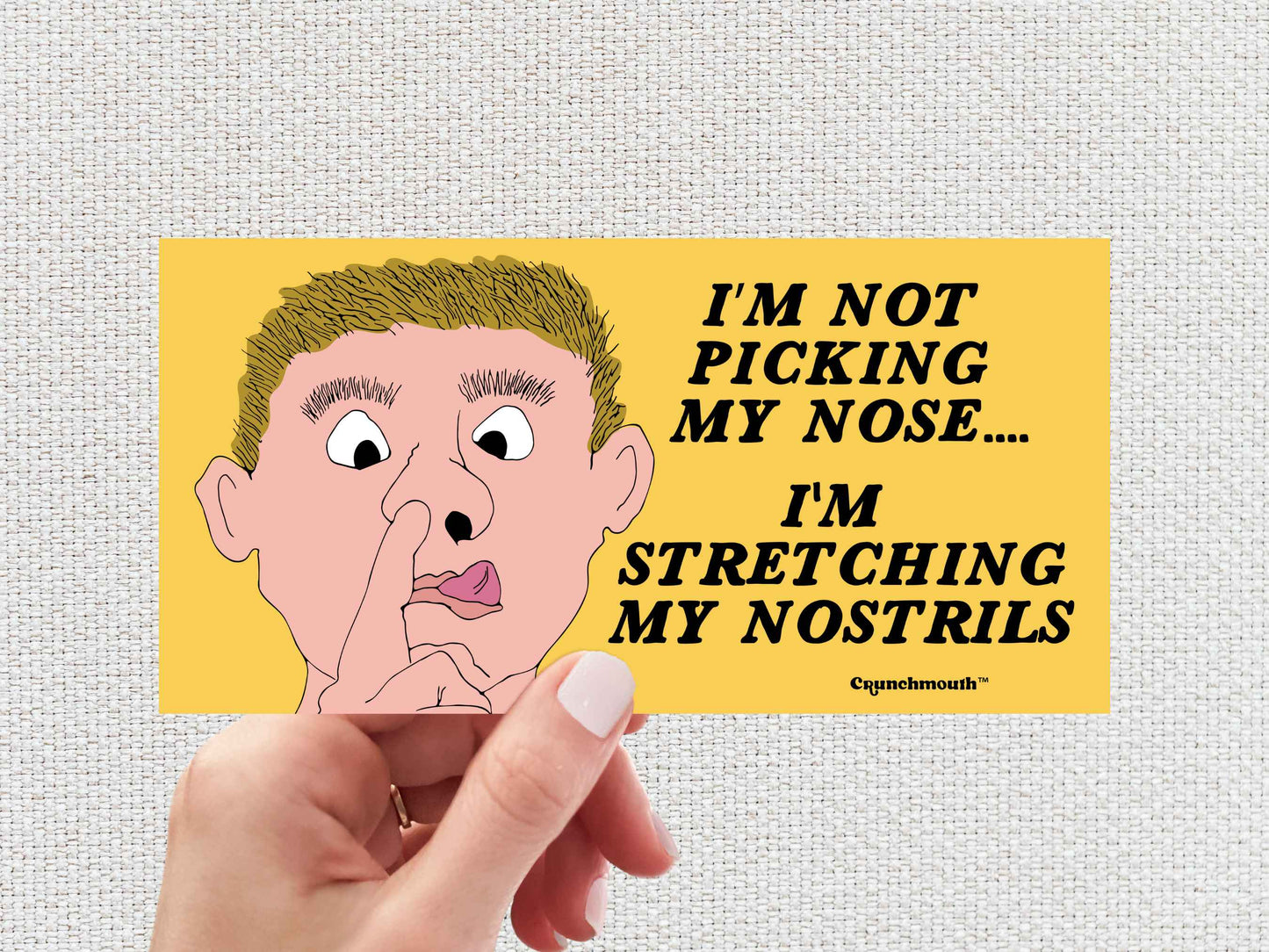 i'm not picking my nose i'm stretching my nostrils bumper sticker, funny bumper sticker, hand display, white textured background