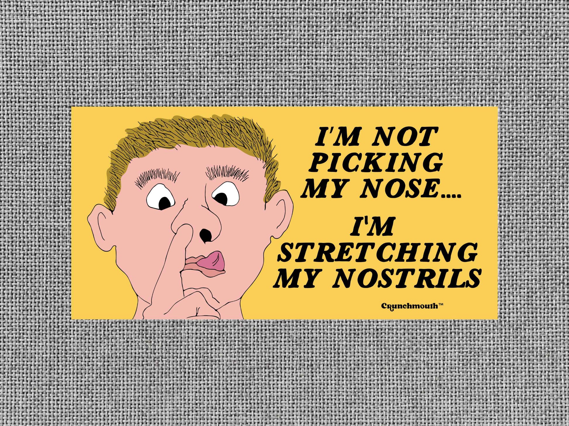 i'm not picking my nose i'm stretching my nostrils bumper sticker, funny bumper sticker, gray textured background