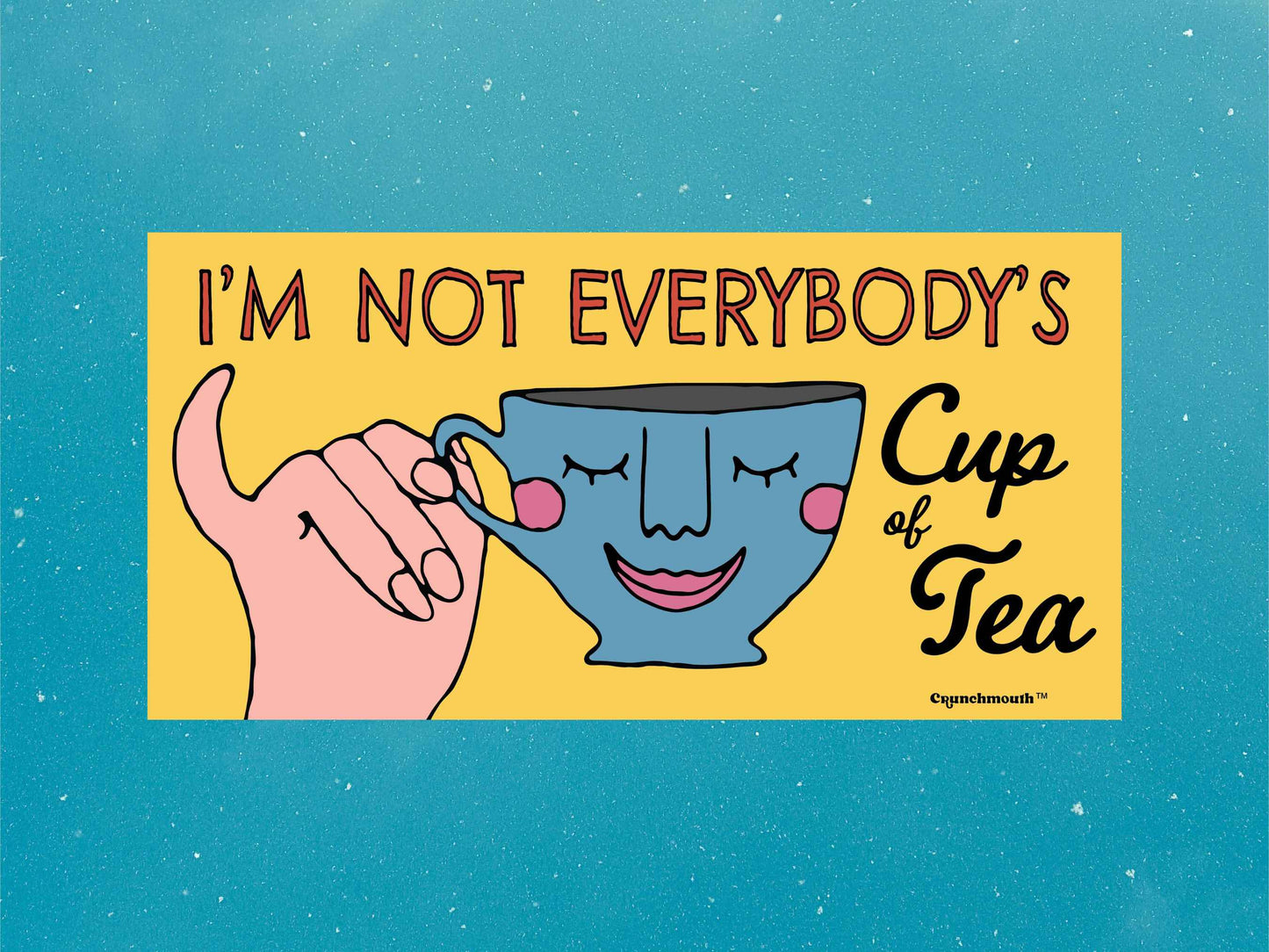 i'm not everybody's cup of tea bumper sticker, funny bumper stickers, blue sky background