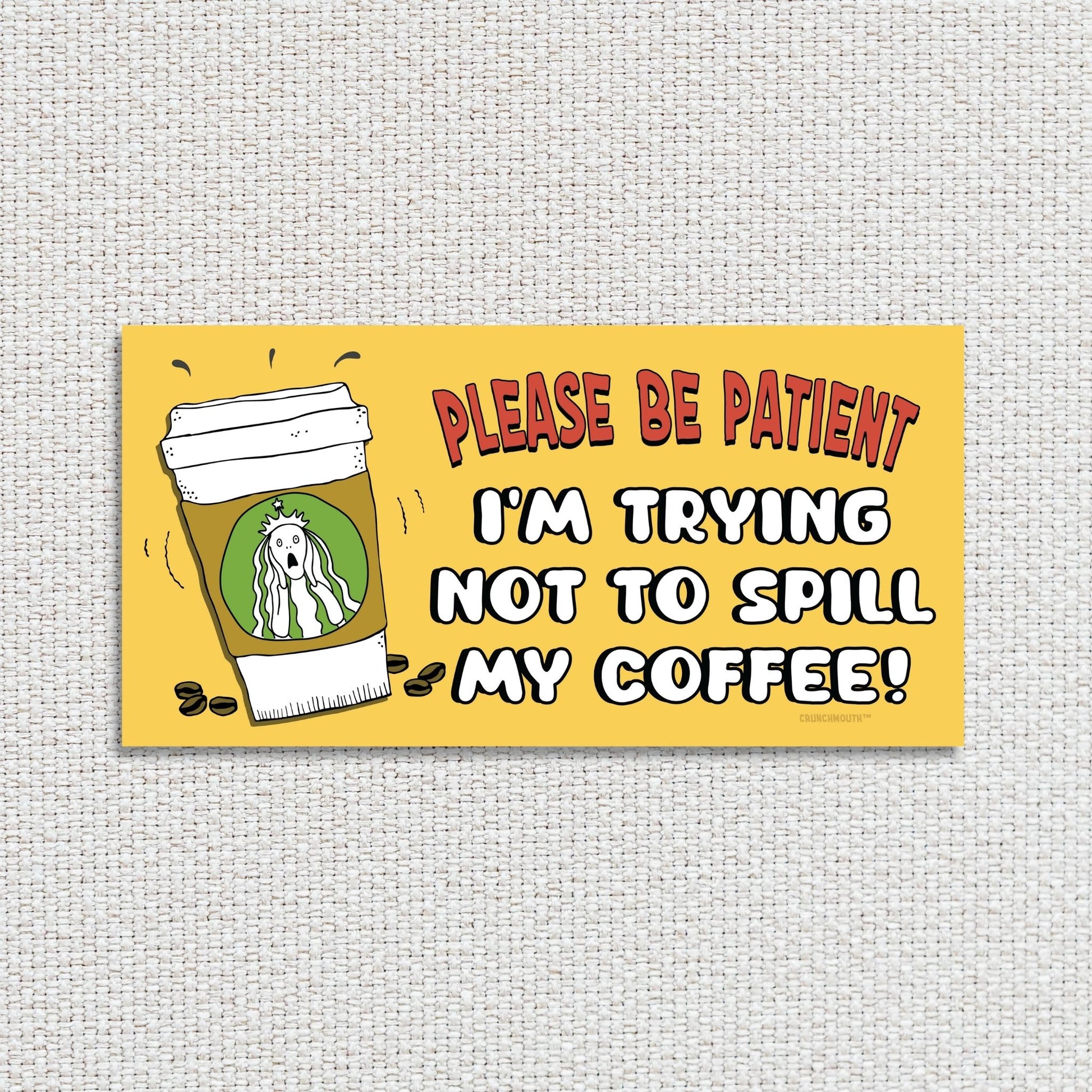 please be patient I'm trying to not spill my coffee, funny bumper sticker, textured fabric background