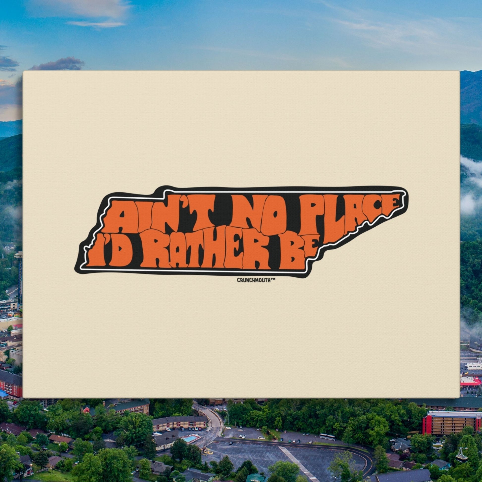 tennessee aint no place id rather be stretched canvas wall art, flat display, gatlinburg background