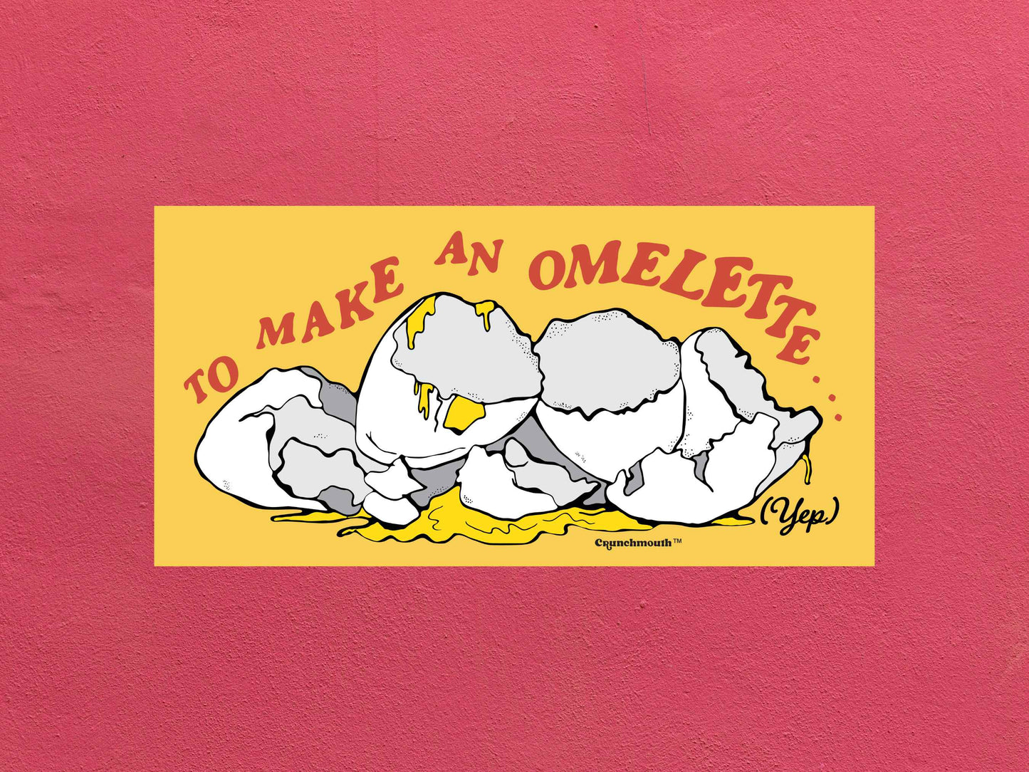 to make an omelette you have to break a few eggs bumper sticker, rose textured background