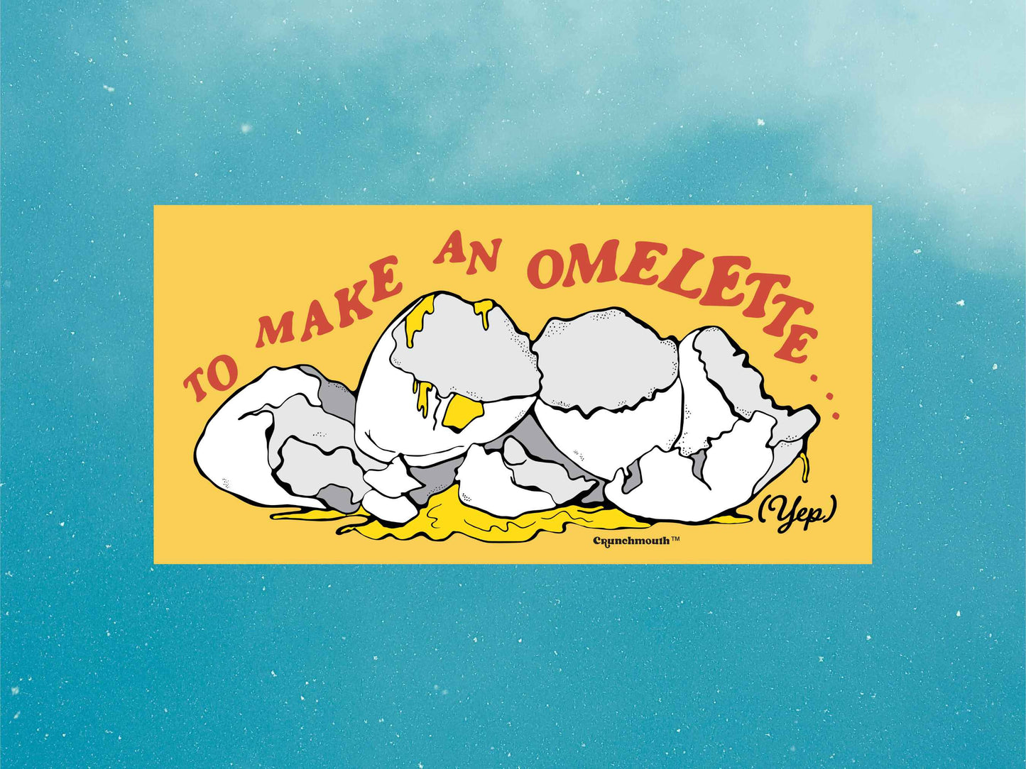 to make an omelette you have to break a few eggs bumper sticker, blue sky background