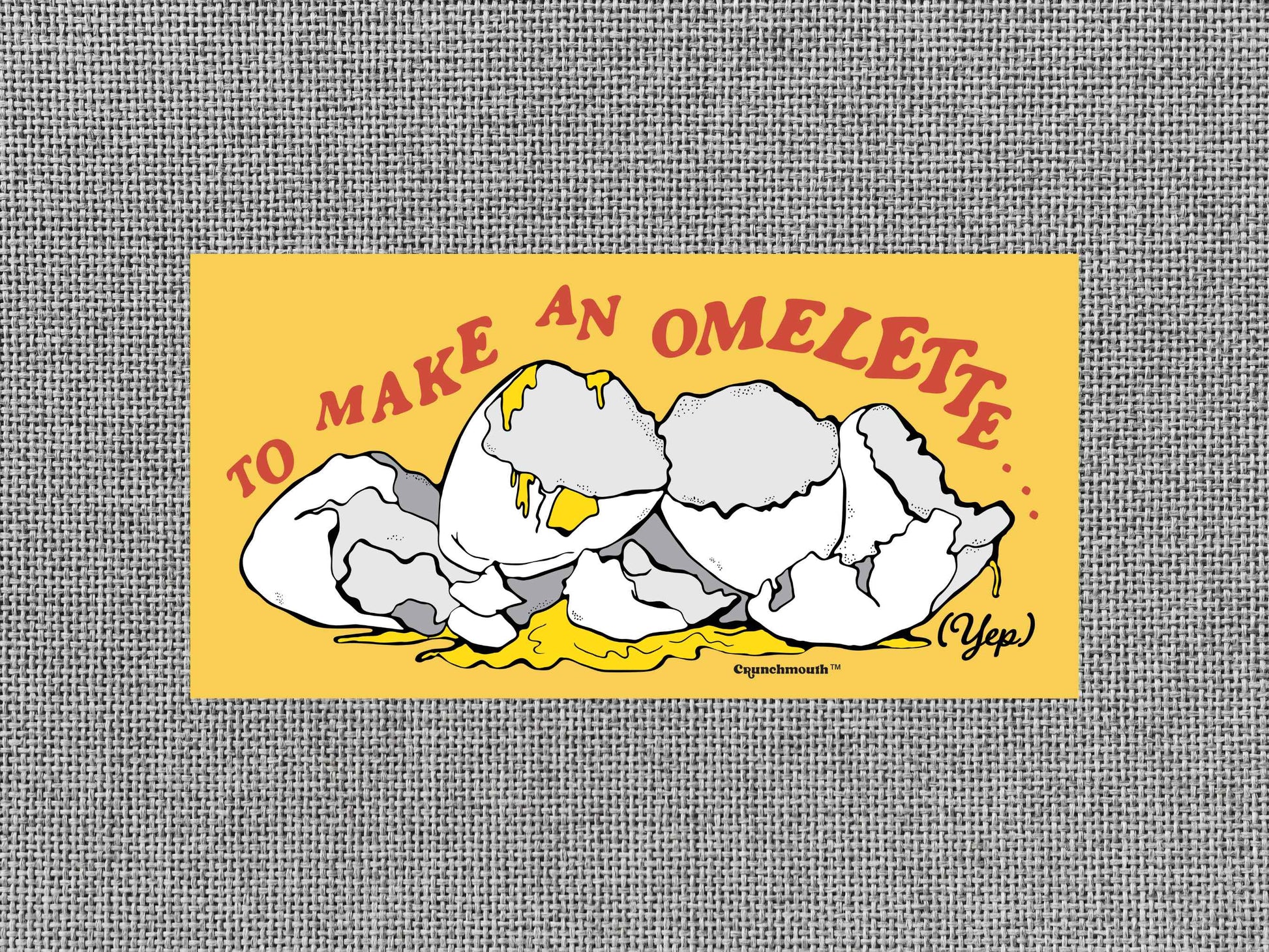 to make an omelette you have to break a few eggs bumper sticker, gray textured background