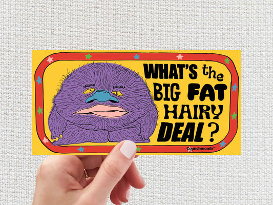 what's the big fat hairy deal bumper sticker, hand display, white textured background