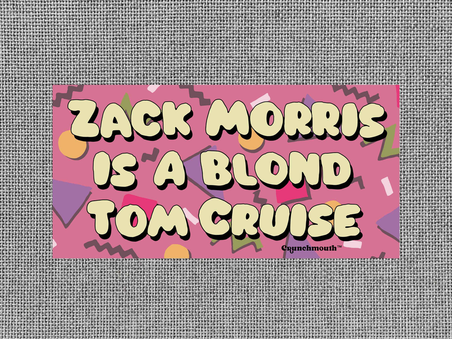 zack morris is a blond tom cruise bumper sticker, saved by the bell quotes, funny bumper stickers, gray textured background