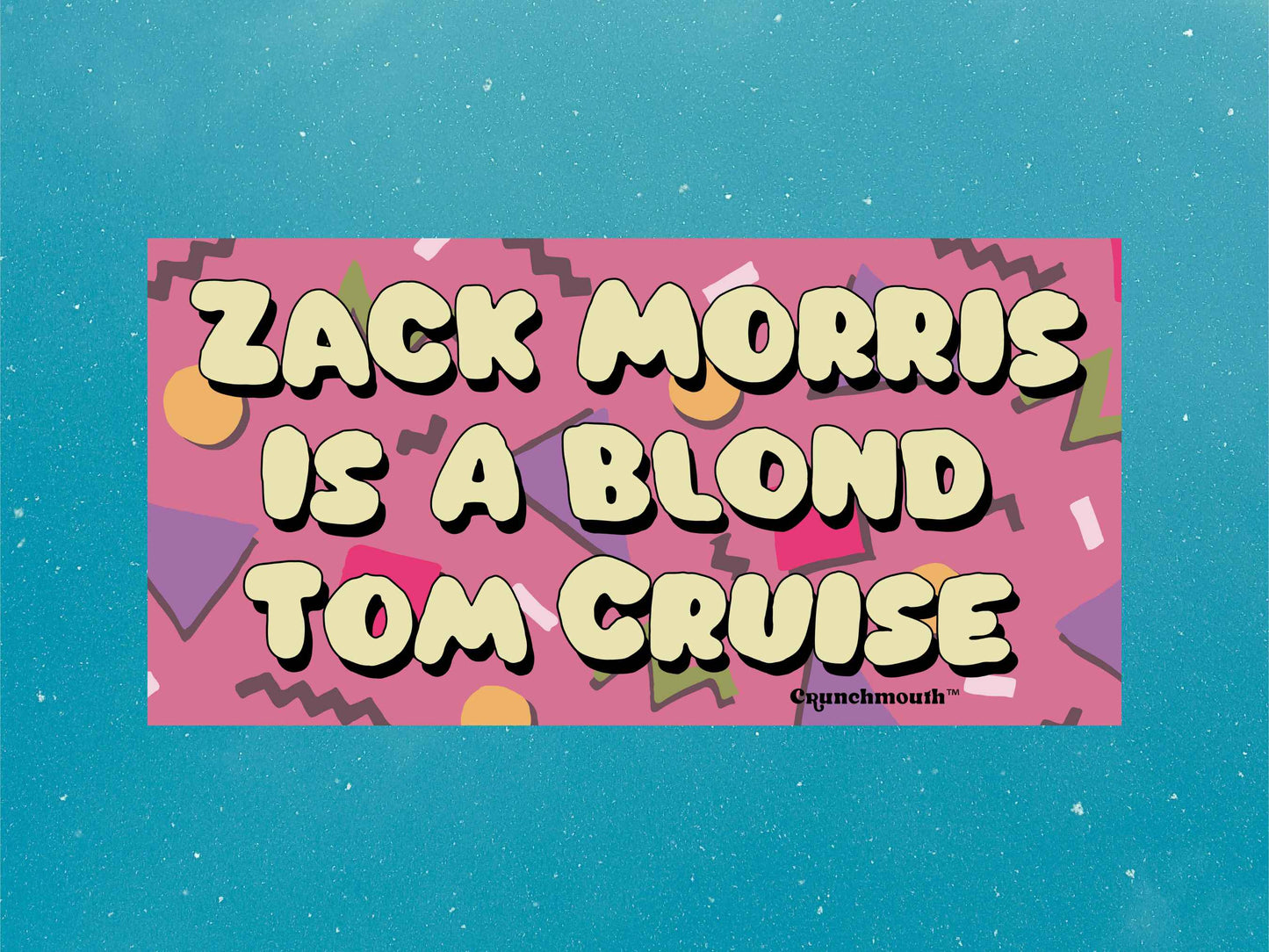 zack morris is a blond tom cruise bumper sticker, saved by the bell quotes, funny bumper stickers, blue sky background