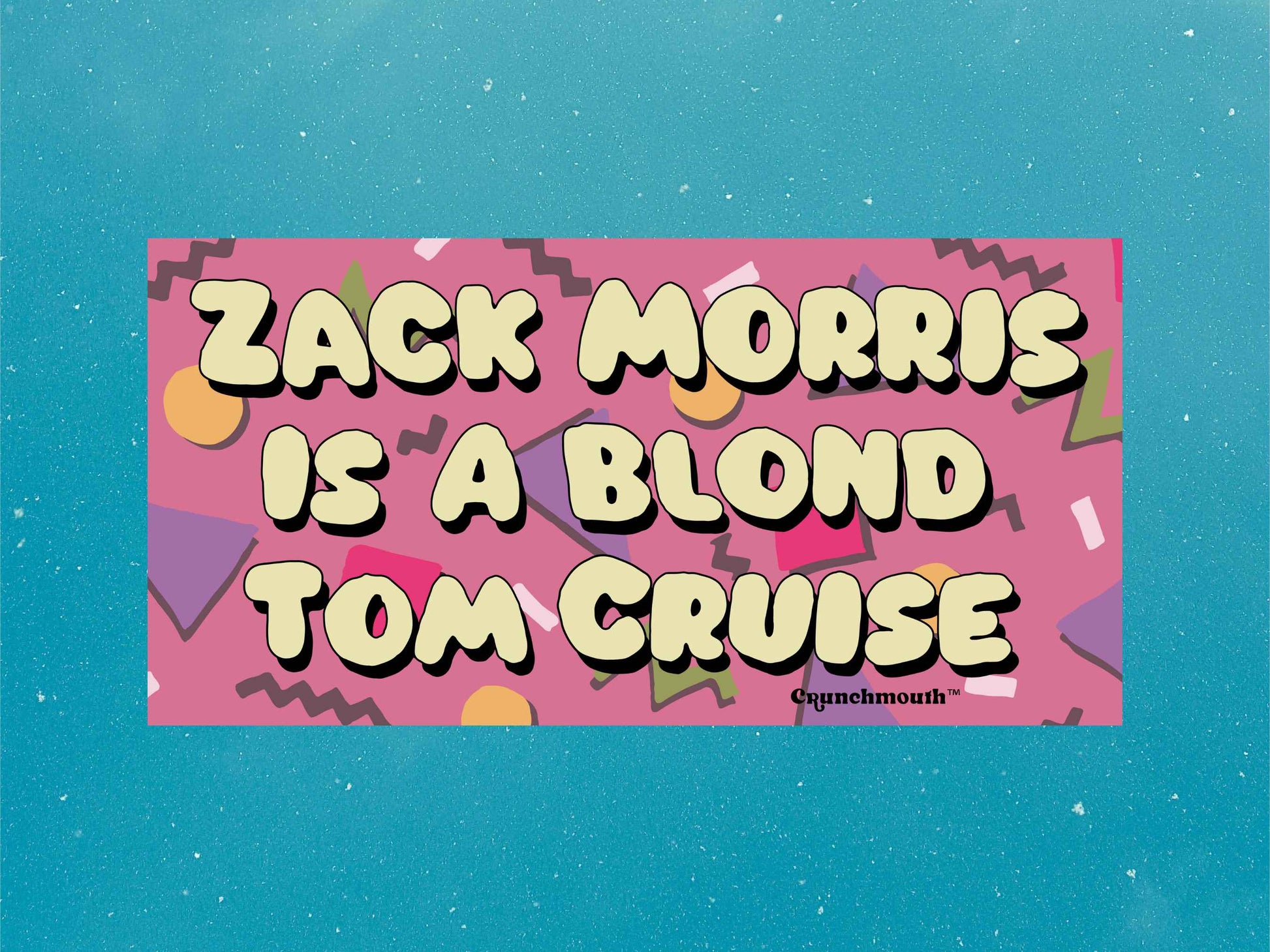 zack morris is a blond tom cruise bumper sticker, saved by the bell quotes, funny bumper stickers, blue sky background